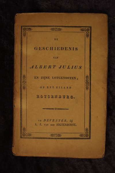 Karl Lappe - De geschiedenis van Albert Julius en zijne lotgenooten op het eiland Rotsenburg te Deventer, bij A.J. van den Sigtenhorst.