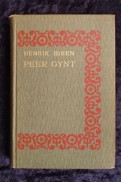 Hendrik Ibsen - Henrik Ibsen Peer Gynt et dramatisk digt trettende oplag Klobenhavn og kristiania Gyldendalske boghandel Nordisk Forlag Forlagets Bogtrykkeri 1906