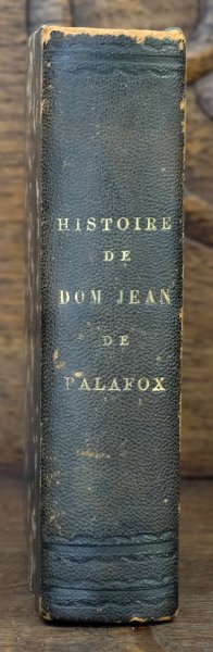  - Histoire de Dom Jean de palafox, Evêque d'Angelopis, & depuis d'Osme. Et Des differens qu'il a eus avec les P P. Jesuites. M. DC. XC.