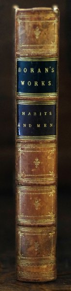 Dr. Doran - Habits and Men with Remants of Record touching the makers of both by Dr. Doran author of 'Table Traits', 'History of Brading','Life of dr. Young', etc Third Edition London Richard Bentley, New Burlington Street, Publisher in Ordinary to her Majesty 1855