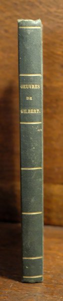 N.  J. L.  Gilbert - Oevres complète de Gilbert: Contenant ses Satires, ses Poësies diverses, et ses Ouvrages en prose. Deuxième édition. A Paris, Chez Des Essarts, Libraire, rue du Théâtre Francais, No. 9 au coin de la Place. An V. (1797 v. st.)