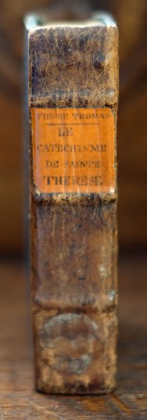 R.P. Pierre Thomas - LE CATECHISME DE SAINTE THERESE, Contenant toute la Doctrine neceffaire pour la vie spirituelle. Par le R.P. Pierre Thomas DE Sainte Marie, Carme Déchaussé. A BRUXELLES, Chez Philippe Vleugart, à l'Angegardien. 1675. Avec Approbations & Privilege