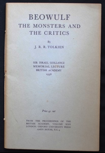 J. R. R. Tolkien - Beowulf The monsters and the critics By J. R. R. Tolkien Sir Israel Gollancz Memorial Lecture British Academy 1936 From the proceedings of the British Academy, volume XXII London: Oxford University Press Amen House, E.C. 4