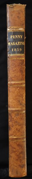  - The Penny Magazine of the society for the diffusion of useful knowledge. 1839. London: Charles Knight & Co., 22, Ludgate Street. Price 6s. in Twelve Monthly Parts, and 7s. 6d. bound in Cloth.