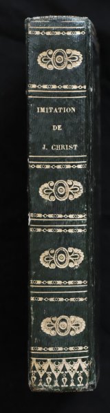 Thomas a Kempis - L'imitation de Jésus-Christ, avec une pratique et une prière a la fin de chaque chapitre, traduction du R. P. de Gonnelieu, de la compagnie de Jésus. Nouvelle Edition, augmentée des prières de la messe, des vêrpes, et de deux tables.